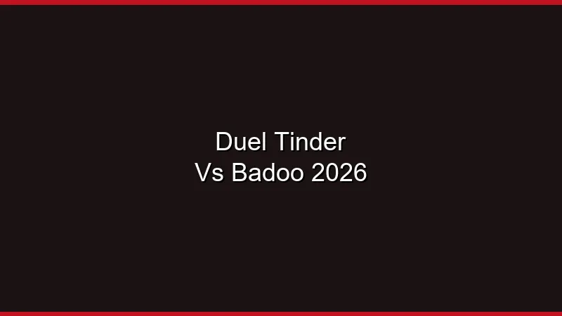 Duel Tinder vs Badoo 2026 : lequel choisir pour draguer
