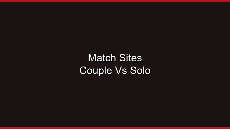 Match : les sites pour couples vs les sites pour solos